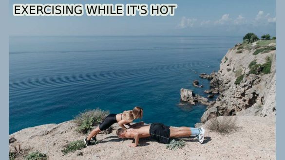EXERCISING WHILE IT'S HOT