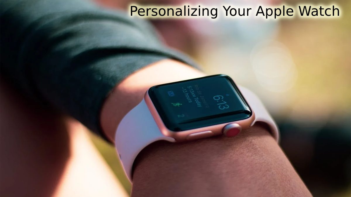 6 Ways to Customise Your Apple Watch