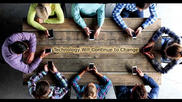 Technology Will Continue to Change