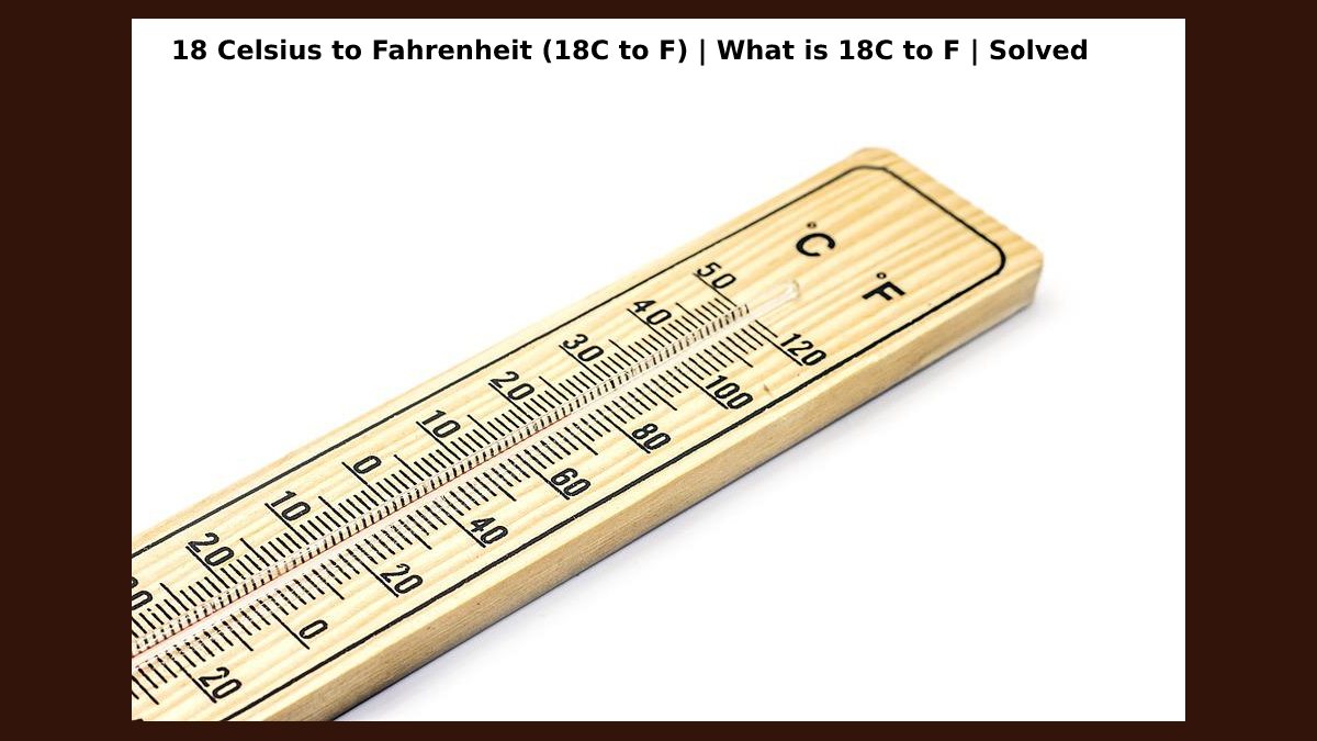 18 Celsius to Fahrenheit (18C to F) | What is 18C to F | Solved