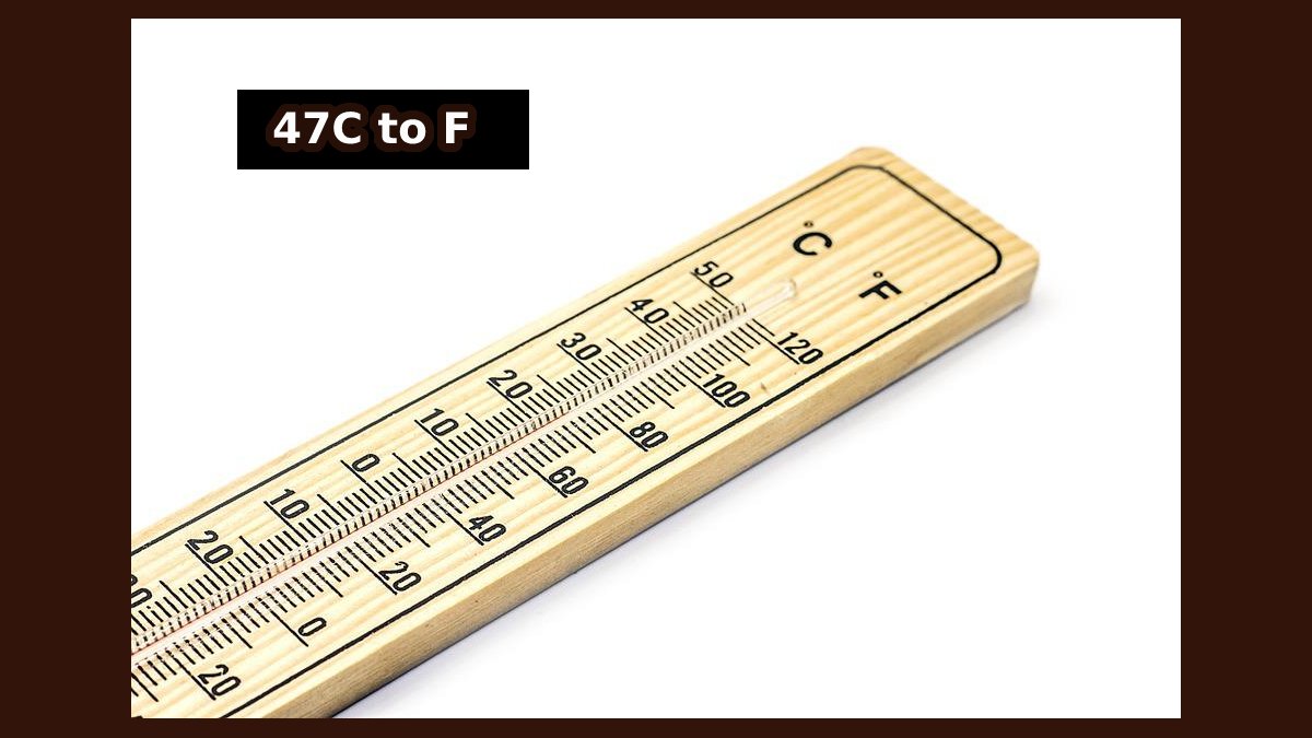 [47 Celsius to Fahrenheit] 47C to F