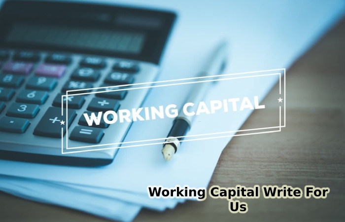 Working Capital Write For Us