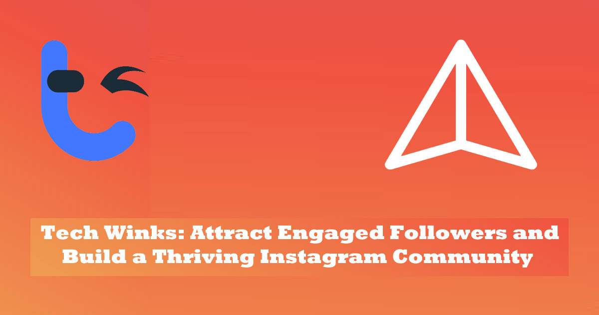 Tech Winks: Attract Engaged Followers and Build a Thriving Instagram Community