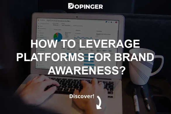How to Leverage Platforms for Brand Awareness? 
