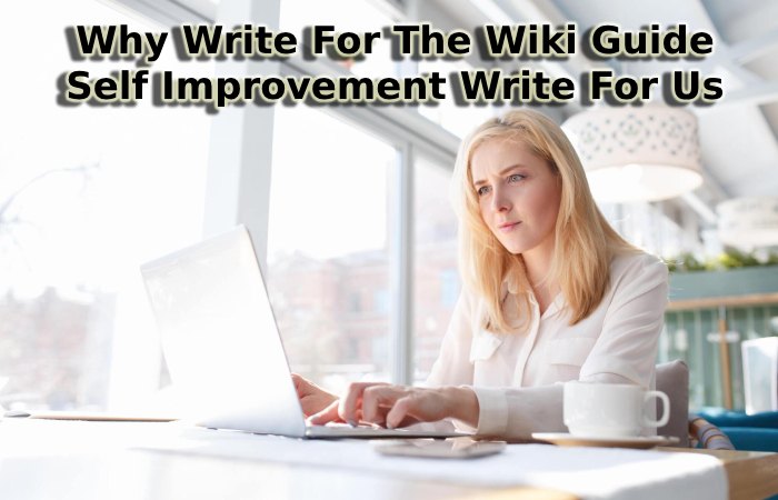 Why Write For The Wiki Guide – Self Improvement Write For Us